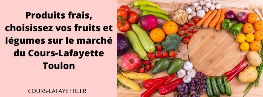 Produits frais, choisissez vos fruits et légumes sur le marché du Cours-Lafayette Toulon